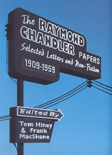 The Raymond Chandler Papers: Selected Letters And Non-Fiction 1909-1959
