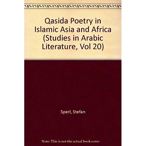 Qasida Poetry In Islamic Asia And Africa (Studies In Arabic Literature, Vol 20)