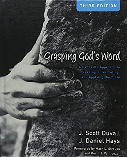 Grasping God's Word: A Hands-On Approach To Reading, Interpreting, And Applying The Bible