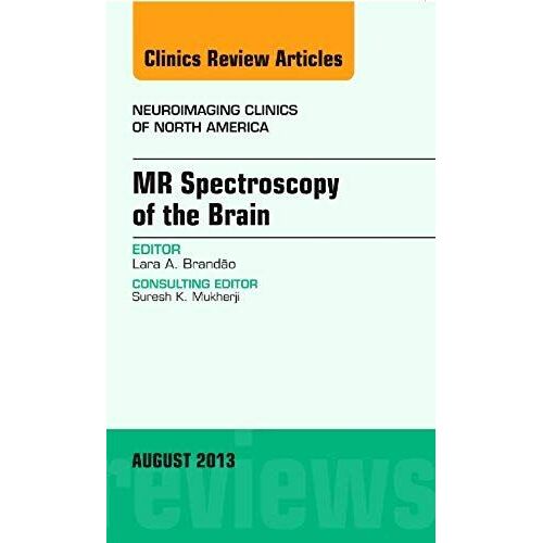 Mr Spectroscopy Of The Brain, An Issue Of Neuroimaging Clinics