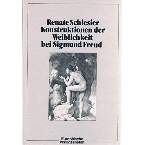 Konstruktionen Der Weiblichkeit Bei Sigmund Freud: Zum Problem Von Entmythologisierung Und Remythologisierung Im Der Psychoanalytischen Theorie