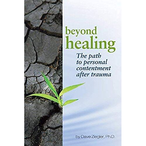 Beyond Healing: The Path To Personal Contentment After Trauma