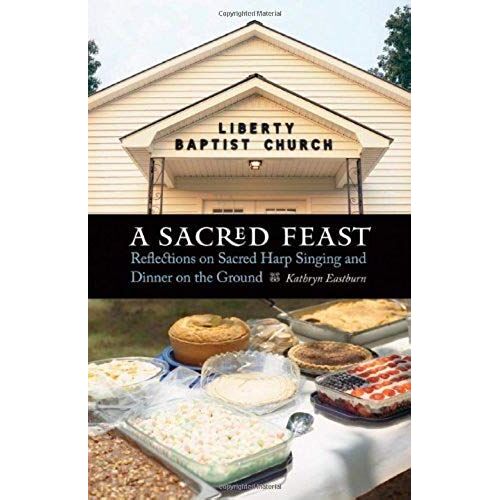 A Sacred Feast: Reflections On Sacred Harp Singing And Dinner On The Ground (At Table)