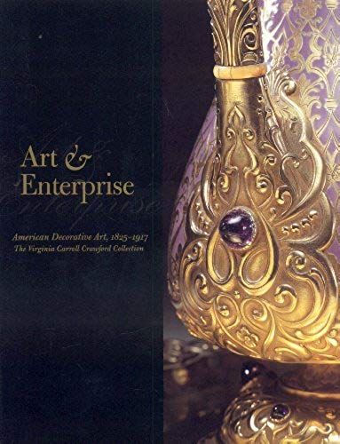Art And Enterprise: American Decorative Art--The Virginia Carroll Crawford Collection