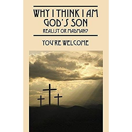 Why I Think I Am God's Son