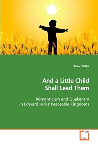 And A Little Child Shall Lead Them: Romanticism And Quakerism In Edward Hicks' Peaceablekingdoms