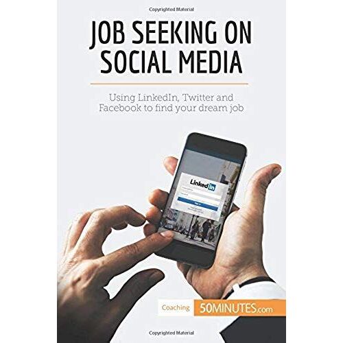 Job Seeking On Social Media: Using Linkedin, Twitter And Facebook To Find Your Dream Job