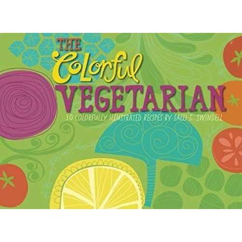 The Colorful Vegetarian: 30 Colorfully Illustrated Recipes: Volume 1 (Tdac Single Artist Series)