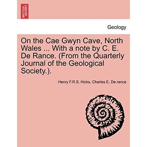 On The Cae Gwyn Cave, North Wales ... With A Note By C. E. De Rance. (From The Quarterly Journal Of The Geological Society.).