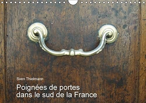 Poignées De Portes Dans Le Sud De La France (Calendrier Mural 2017 Din A4 Horizontal)