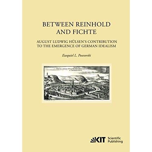Between Reinhold And Fichte : August Ludwig Hülsen's Contribution To The Emergence Of German Idealism