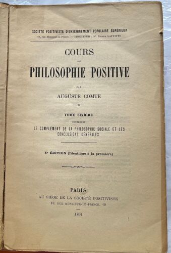 Auguste Comte, Cours De Philosophie Positive, Tome 6, " Le Complément De La Philosophie Sociale Et Les Conclusions Générales", 5° Édit., Paris, 1894, 853p.