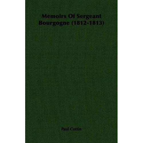 Memoirs Of Sergeant Bourgogne (1812-1813)