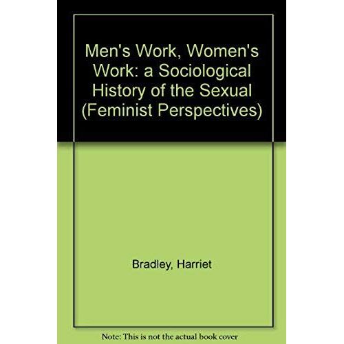 Men's Work, Women's Work: A Sociological History Of The Sexual (Feminist Perspectives)