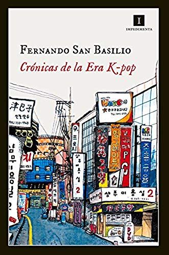 Crónicas De La Era K-Pop : Primavera De Plástico Y Café Latte En Corea Del Sur