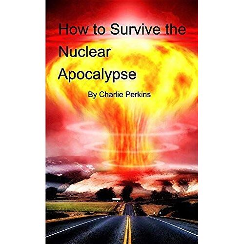 How To Survive The Nuclear Apocalypse