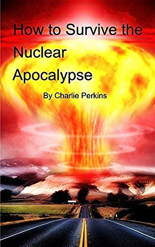 How To Survive The Nuclear Apocalypse