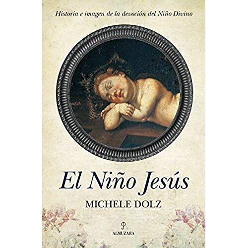 Bolz Boix, M: Niño Jesús : Historia E Imagen De La Devoción
