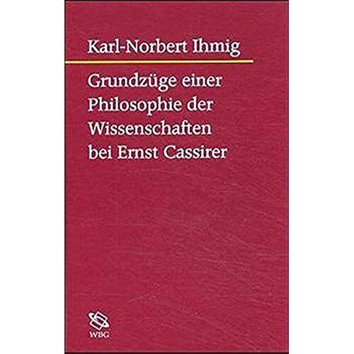 Grundzüge Einer Philosophie Der Wissenschaften Bei Ernst Cassirer