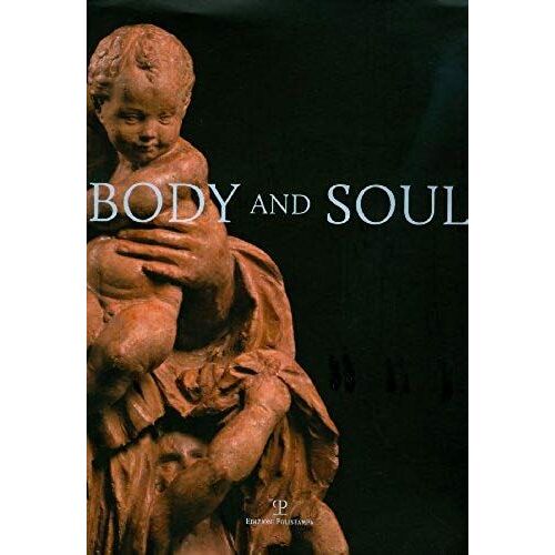 Body And Soul: Masterpieces Of Italian Renaissance And Baroque Sculpture