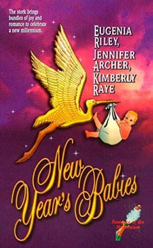 New Year's Babies: "The Confused Stork" By Eugenia Riley, "Blame It On The Baby" By Jennifer Archer And "A Little Bit Of Magic" By Kimberly Raye
