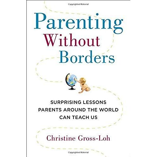Parenting Without Borders: Surprising Lessons Parents Around The World Can Teach Us