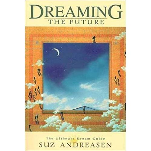 Dreaming The Future: The Ultimate Dream Guide