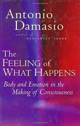 The Feeling Of What Happens - Body And Emotion In The Making Of Consciousness