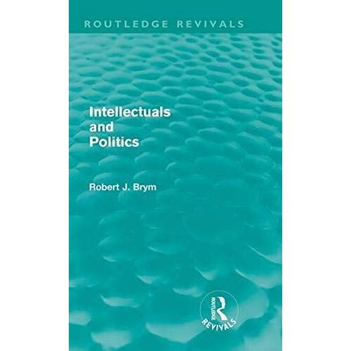 Intellectuals And Politics (Routledge Revivals)