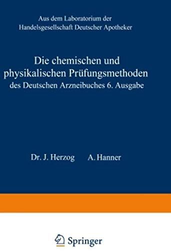 Die Chemischen Und Physikalischen Prüfungsmethoden Des Deutschen Arzneibuches 6. Ausgabe
