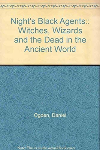 Night's Black Agents:: Witches, Wizards And The Dead In The Ancient World