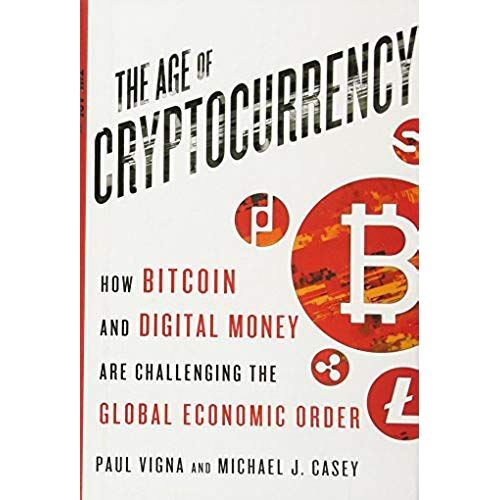 The Age Of Cryptocurrency: How Bitcoin And Digital Money Are Challenging The Global Economic Order