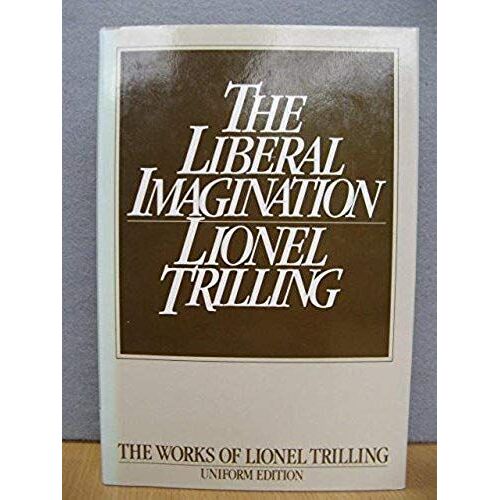 Liberal Imagination: Essays On Literature And Society (The Works Of Lionel Trilling)