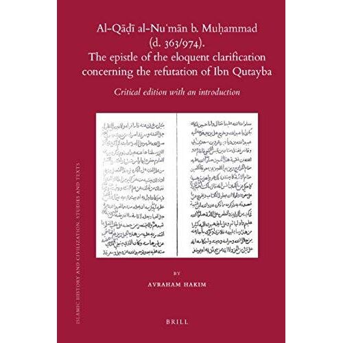 The Epistle Of The Eloquent Clarification Concerning The Refutation Of Ibn Qutayba By Al-Qāḍī Al-NuʿMāN B. MuḥAmmad (D. 363/974)
