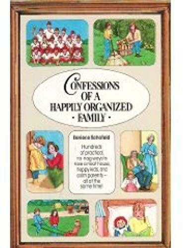 Confessions Of A Happily Organized Family: Hundreds Of Practical, No-Nag Ways To Have A Neat House, Happy Kids, And Calm Parents-All At The Same Time