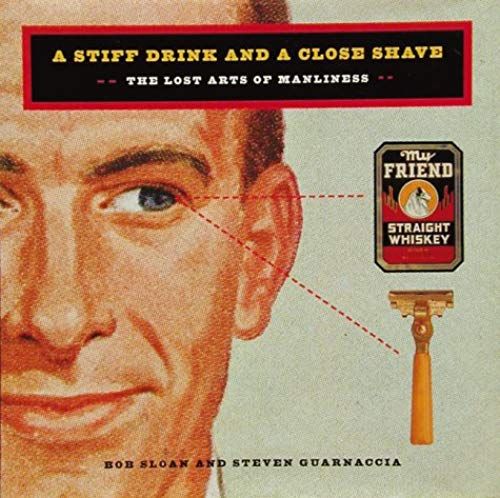 A Stiff Drink And A Close Shave/The Lost Arts Of Manliness