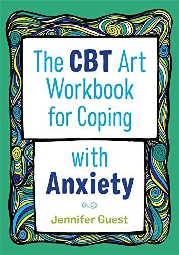 The Cbt Art Workbook For Coping With Anxiety
