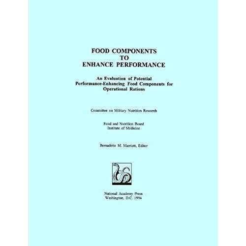 Food Components To Enhance Performance: An Evaluation Of Potential Performance-Enhancing Food Components For Operational Rations