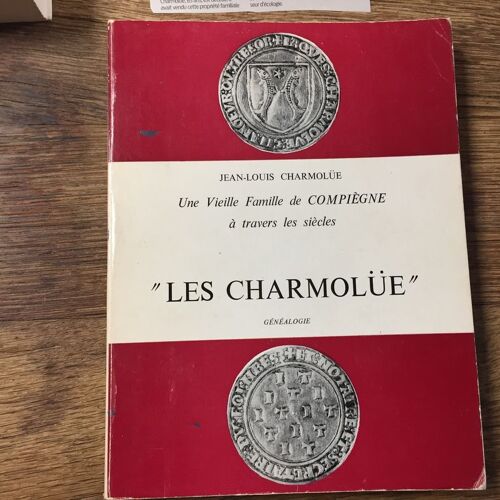 Une Vieille Famille De Compiègne À Travers Les Siècles "Les Charmolüe - Généalogie
