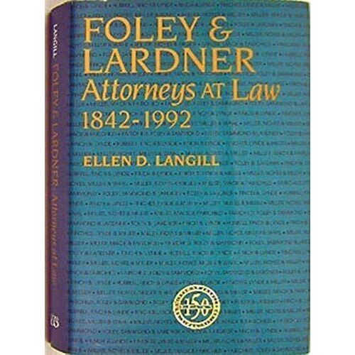 Foley & Lardner: Attorneys At Law : 1842-1992