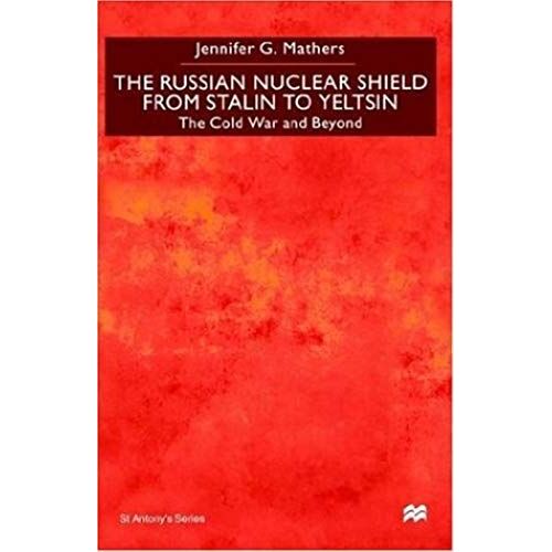 The Russian Nuclear Shield From Stalin To Yeltsin