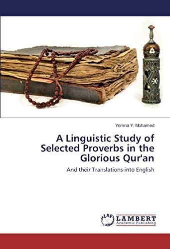 A Linguistic Study Of Selected Proverbs In The Glorious Qur'an: And Their Translations Into English