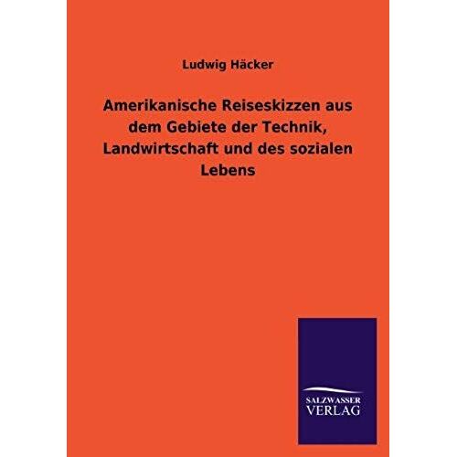 Amerikanische Reiseskizzen Aus Dem Gebiete Der Technik, Landwirtschaft Und Des Sozialen Lebens