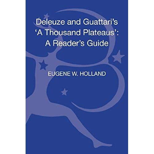Deleuze And Guattari's 'a Thousand Plateaus': A Reader's Guide