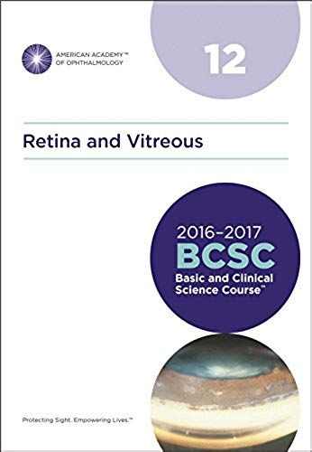 2016-2017 Basic And Clinical Science Course (Bcsc): Section 12: Retina And Vitreous