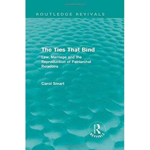 The Ties That Bind (Routledge Revivals): Law, Marriage And The Reproduction Of Patriarchal Relations