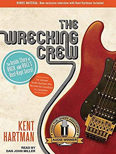 The Wrecking Crew: The Inside Story Of Rock And Roll's Best-Kept Secret: The Unknown Studio Musicians Who Recorded The Soundtrack Of A Ge