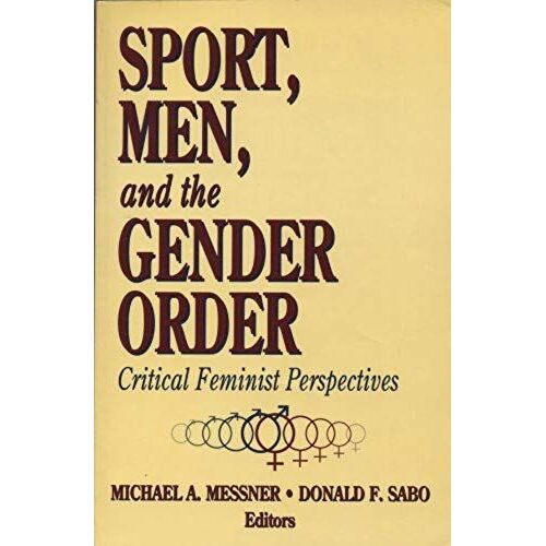 Sport, Men And The Gender Order: Critical Feminist Perspectives