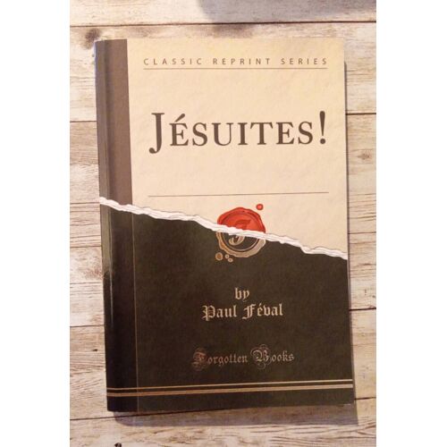 Jésuites!. Par Paul Féval. Classic Reprint Séries. Texte En Français.