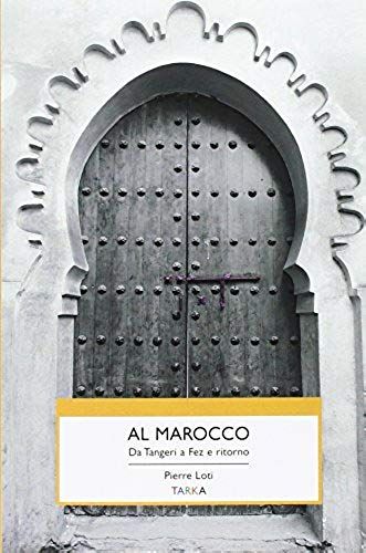 Al Marocco. Da Tangeri A Fez E Ritorno